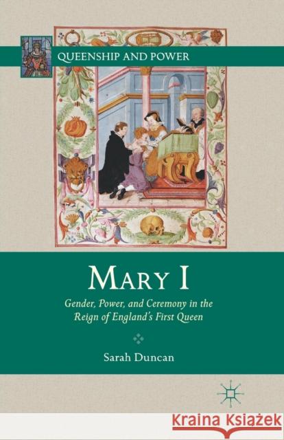 Mary I: Gender, Power, and Ceremony in the Reign of England's First Queen Duncan, S. 9781349343843 Palgrave MacMillan