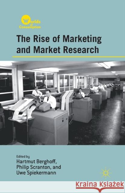 The Rise of Marketing and Market Research Hartmut Berghoff Uwe Spiekerman Philip Scranton 9781349343881 Palgrave MacMillan