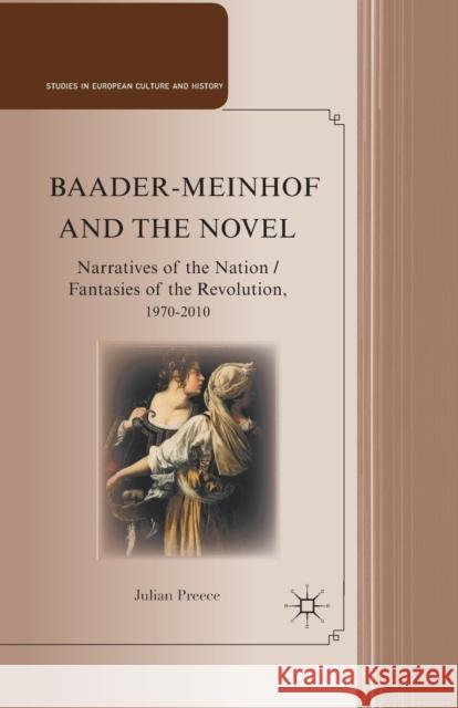 Baader-Meinhof and the Novel: Narratives of the Nation / Fantasies of the Revolution, 1970-2010 Preece, J. 9781349343904