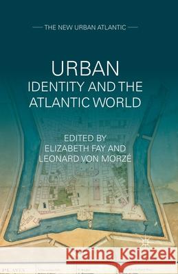 Urban Identity and the Atlantic World Elizabeth, Professor Fay Leonard Vo E. Fay 9781349344253