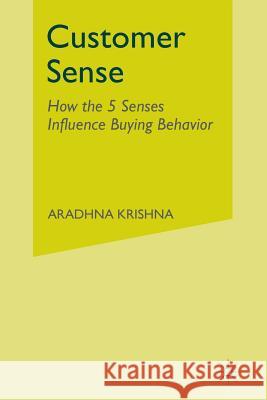 Customer Sense: How the 5 Senses Influence Buying Behavior Krishna, Aradhna 9781349344420