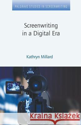 Screenwriting in a Digital Era K. Millard   9781349344659 Palgrave Macmillan