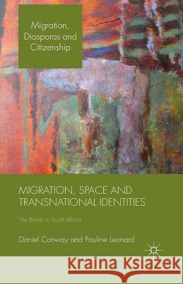 Migration, Space and Transnational Identities: The British in South Africa Conway, D. 9781349344796