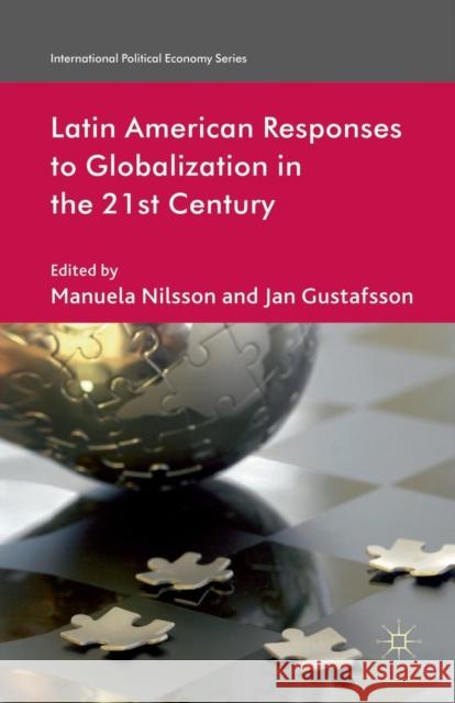 Latin American Responses to Globalization in the 21st Century M. Nilsson J. Gustafsson  9781349344994 Palgrave Macmillan