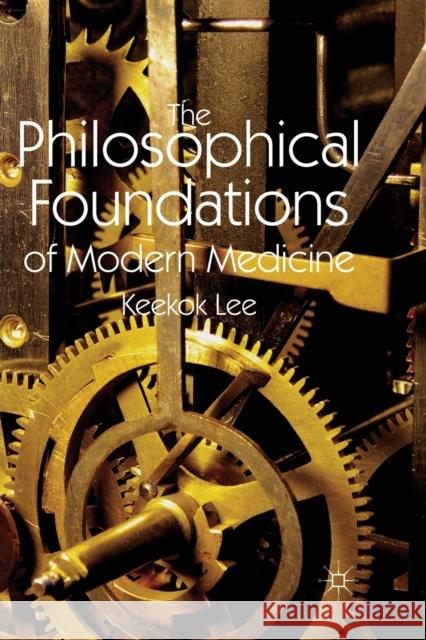The Philosophical Foundations of Modern Medicine K. Lee   9781349345533 Palgrave Macmillan