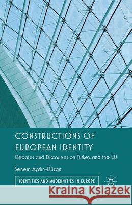 Constructions of European Identity: Debates and Discourses on Turkey and the EU Ayd?n-Düzgit, Senem 9781349345571 Palgrave Macmillan