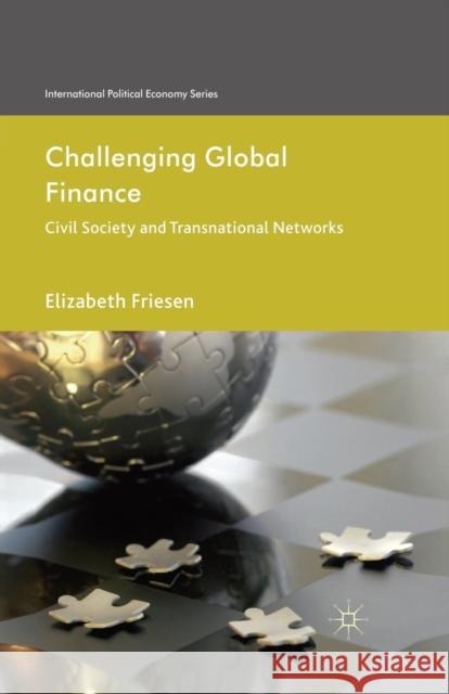 Challenging Global Finance: Civil Society and Transnational Networks Friesen, Elizabeth 9781349345816 Palgrave Macmillan