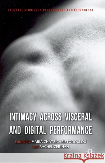 Intimacy Across Visceral and Digital Performance M. Chatzichristodoulou R. Zerihan  9781349345861 Palgrave Macmillan