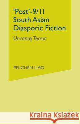 'Post'-9/11 South Asian Diasporic Fiction: Uncanny Terror Liao, P. 9781349345946 Palgrave Macmillan