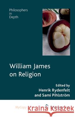 William James on Religion H. Rydenfelt S. Pihlstr 9781349345953 Palgrave MacMillan
