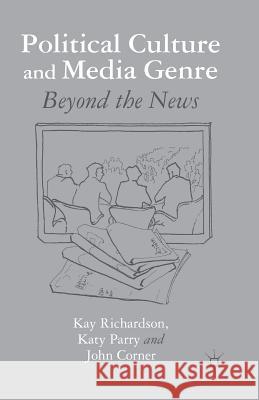 Political Culture and Media Genre: Beyond the News Richardson, K. 9781349346226 Palgrave Macmillan