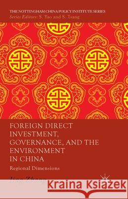 Foreign Direct Investment, Governance, and the Environment in China: Regional Dimensions Zhang, J. 9781349346264 Palgrave Macmillan