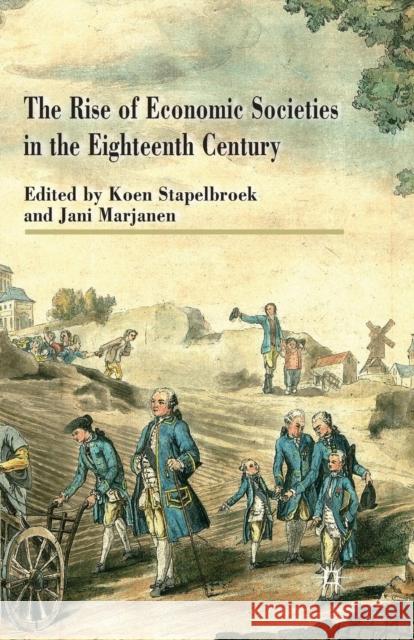 The Rise of Economic Societies in the Eighteenth Century: Patriotic Reform in Europe and North America Stapelbroek, K. 9781349346301 Palgrave Macmillan