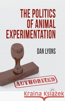 The Politics of Animal Experimentation D. Louis Lyons   9781349346837 Palgrave Macmillan