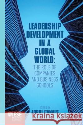 Leadership Development in a Global World: The Role of Companies and Business Schools Canals, J. 9781349346875