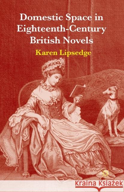 Domestic Space in Eighteenth-Century British Novels K. Lipsedge   9781349346998 Palgrave Macmillan