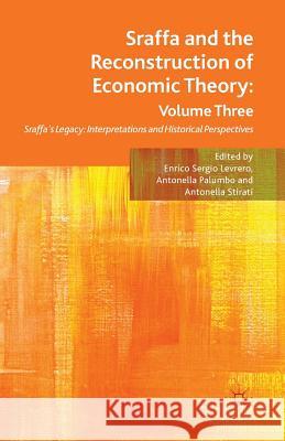 Sraffa and the Reconstruction of Economic Theory: Volume Three: Sraffa's Legacy: Interpretations and Historical Perspectives Levrero, E. 9781349347056 Palgrave Macmillan