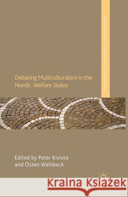 Debating Multiculturalism in the Nordic Welfare States P. Kivisto Osten Wahlbeck  9781349347698 Palgrave Macmillan