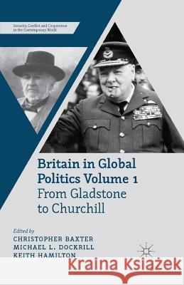Britain in Global Politics, Volume 1: From Gladstone to Churchill Baxter, C. 9781349347742 Palgrave Macmillan