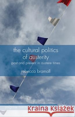 The Cultural Politics of Austerity: Past and Present in Austere Times Bramall, R. 9781349347766 Palgrave Macmillan