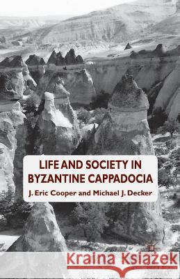 Life and Society in Byzantine Cappadocia Eric Cooper M. Decker  9781349348282 Palgrave Macmillan