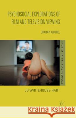 Psychosocial Explorations of Film and Television Viewing: Ordinary Audience Whitehouse-Hart, Jo 9781349348688 Palgrave Macmillan