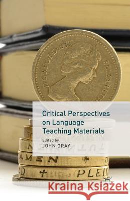 Critical Perspectives on Language Teaching Materials J. Gray (Queen's University, Belfast, No   9781349348725 Palgrave Macmillan