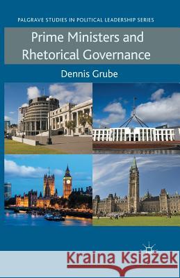 Prime Ministers and Rhetorical Governance D. Grube   9781349349012 Palgrave Macmillan