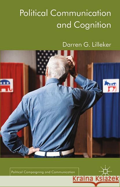 Political Communication and Cognition D. Lilleker   9781349349036 Palgrave Macmillan