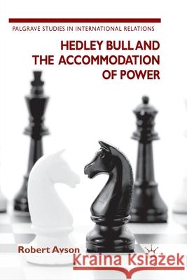 Hedley Bull and the Accommodation of Power R. Ayson   9781349349104 Palgrave Macmillan