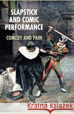 Slapstick and Comic Performance: Comedy and Pain Peacock, L. 9781349349296 Palgrave Macmillan