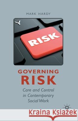 Governing Risk: Care and Control in Contemporary Social Work Hardy, M. 9781349349319 Palgrave Macmillan