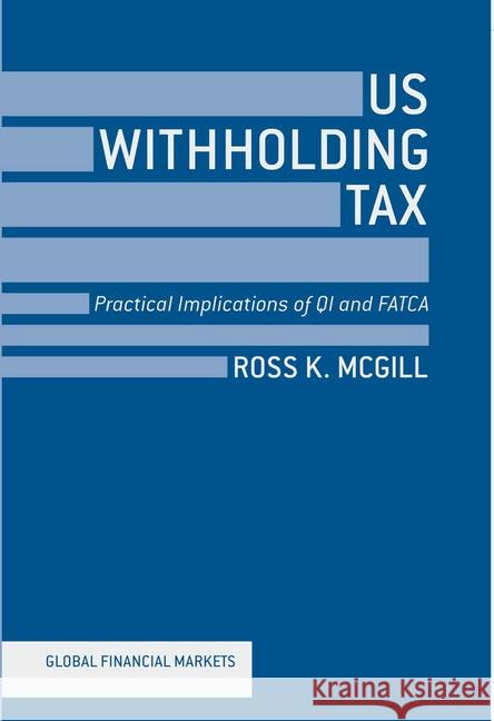 US Withholding Tax: Practical Implications of QI and FATCA McGill, R. 9781349349395 Palgrave Macmillan