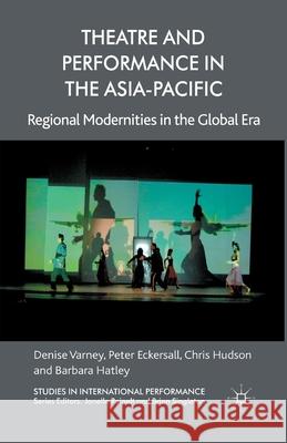 Theatre and Performance in the Asia-Pacific: Regional Modernities in the Global Era Varney, D. 9781349349524 Palgrave Macmillan