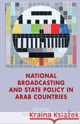 National Broadcasting and State Policy in Arab Countries T. Guaaybess   9781349349555 Palgrave Macmillan