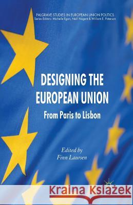 Designing the European Union: From Paris to Lisbon Laursen, F. 9781349349753