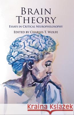 Brain Theory: Essays in Critical Neurophilosophy Wolfe, C. 9781349350575 Palgrave Macmillan