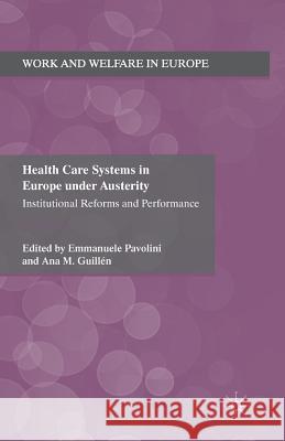 Health Care Systems in Europe Under Austerity: Institutional Reforms and Performance Pavolini, E. 9781349350599 Palgrave Macmillan