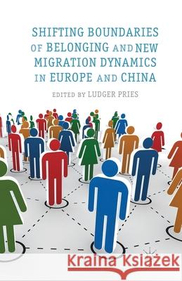 Shifting Boundaries of Belonging and New Migration Dynamics in Europe and China Ludger Pries   9781349350612