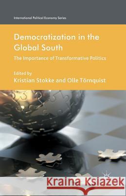 Democratization in the Global South: The Importance of Transformative Politics Stokke, K. 9781349350674 Palgrave Macmillan