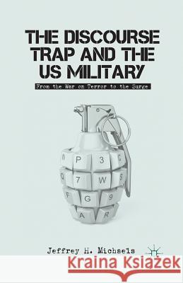 The Discourse Trap and the US Military: From the War on Terror to the Surge Michaels, J. 9781349350858 Palgrave MacMillan