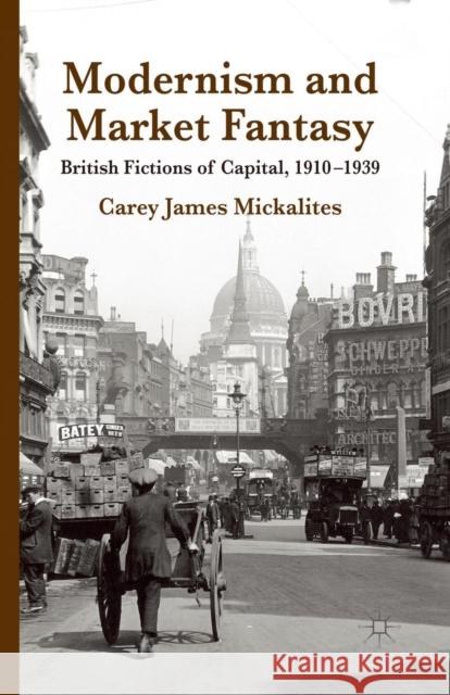 Modernism and Market Fantasy: British Fictions of Capital, 1910-1939 Mickalites, C. 9781349351640 Palgrave Macmillan