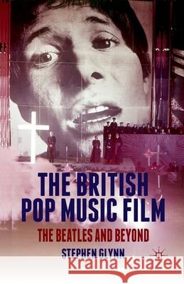 The British Pop Music Film: The Beatles and Beyond Glynn, S. 9781349351879 Palgrave Macmillan