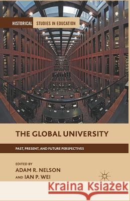 The Global University: Past, Present, and Future Perspectives Nelson, A. 9781349351954 Palgrave MacMillan