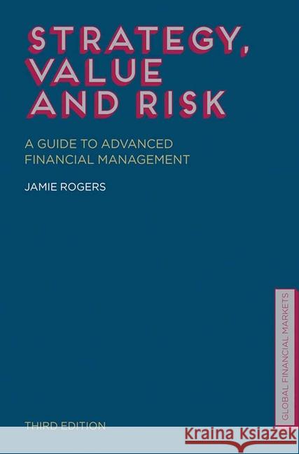 Strategy, Value and Risk: A Guide to Advanced Financial Management Rogers, J. 9781349351992 Palgrave Macmillan
