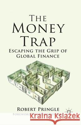 The Money Trap: Escaping the Grip of Global Finance Pringle, R. 9781349352036 Palgrave Macmillan