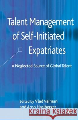 Talent Management of Self-Initiated Expatriates: A Neglected Source of Global Talent Vaiman, V. 9781349352050 Palgrave Macmillan