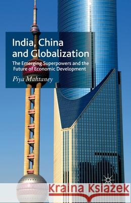 India, China and Globalization: The Emerging Superpowers and the Future of Economic Development Mahtaney, P. 9781349352722 Palgrave Macmillan