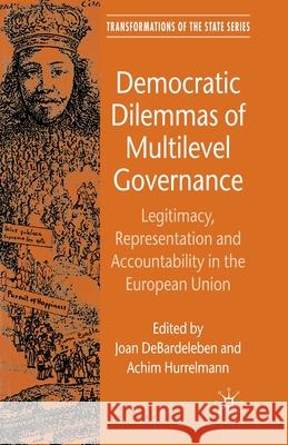 Democratic Dilemmas of Multilevel Governance: Legitimacy, Representation and Accountability in the European Union Debardeleben, J. 9781349352890 Palgrave Macmillan