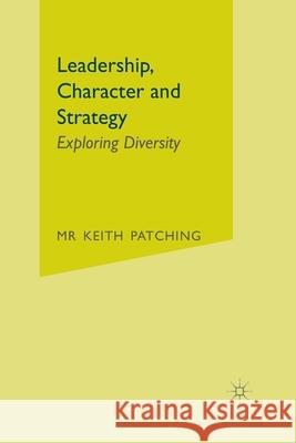 Leadership, Character and Strategy: Exploring Diversity Patching, Keith 9781349352913 Palgrave Macmillan
